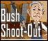 Bush Shoot Out